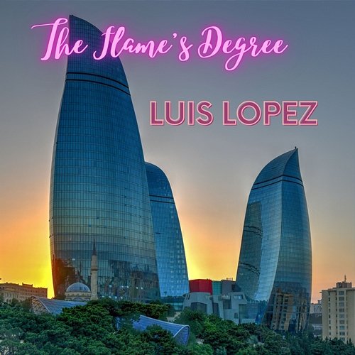The Flame's Degree LUIS LOPEZ
