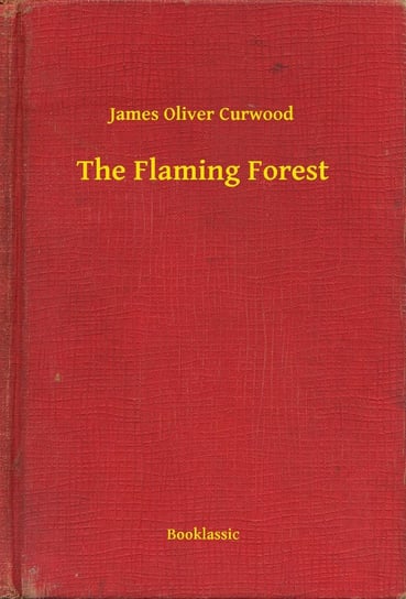 The Flaming Forest Curwood James Oliver