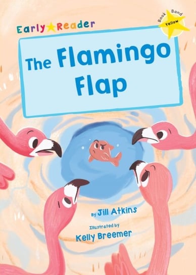 The Flamingo Flap: (Yellow Early Reader) Jill Atkins