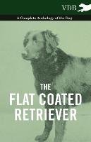 The Flat Coated Retriever - A Complete Anthology of the Dog Opracowanie zbiorowe