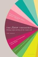 The Flavor Thesaurus: A Compendium of Pairings, Recipes and Ideas for the Creative Cook Segnit Niki