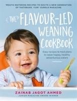 The Flavour-led Weaning Cookbook Ahmed Zainab Jagot