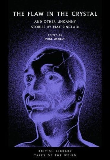 The Flaw in the Crystal: And Other Uncanny Stories by May Sinclair May Sinclair