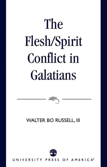The Flesh/Spirit Conflict in Galatians Russell Walter Bo Iii