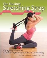 The Flexible Stretching Strap Workbook: Step-By-Step Techniques for Maximizing Your Range of Motion and Flexibility Kovacs Mark