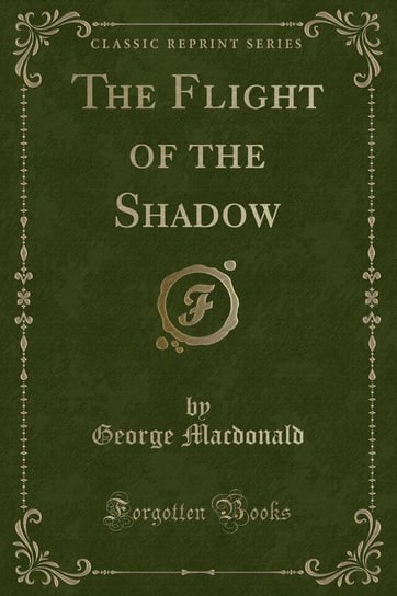 The Flight of the Shadow (Classic Reprint) Macdonald George