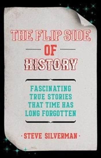 The Flip Side of History: (Trivia Book, Hidden Facts) Silverman Steve