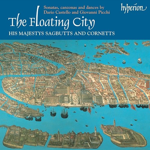 The Floating City: Sonatas, Canzonas & Dances by Contemporaries of Monteverdi His Majestys Sagbutts & Cornetts