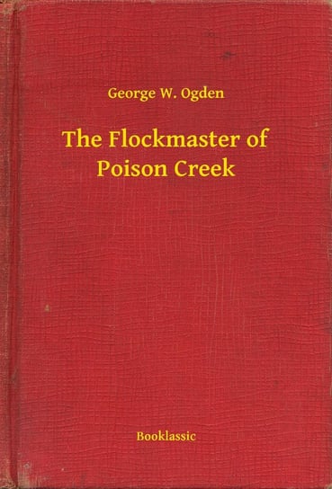 The Flockmaster of Poison Creek Ogden George W.