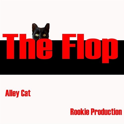 The Flop Alley Cat Rookie Production