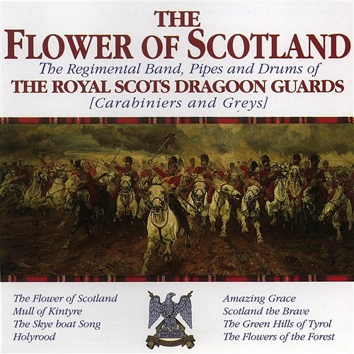 The Flower Of Scotland The Regimental Band, Pipes and Drums of the Royal Scots Dragoon Guards