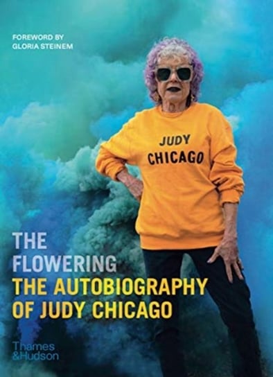 The Flowering: The Autobiography of Judy Chicago Judy Chicago