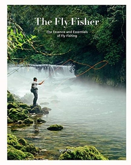 The Fly Fisher (Updated Version): The Essence and Essentials of Fly Fishing Opracowanie zbiorowe