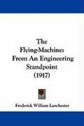 The Flying-Machine: From an Engineering Standpoint (1917) Lanchester Frederick William