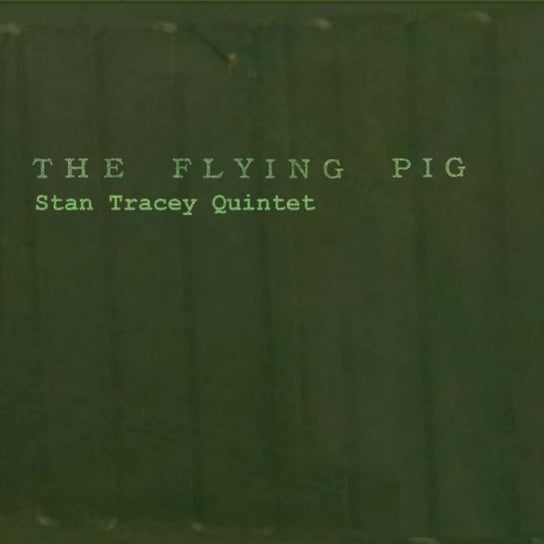 The Flying Pigs Stan Tracey Quintet