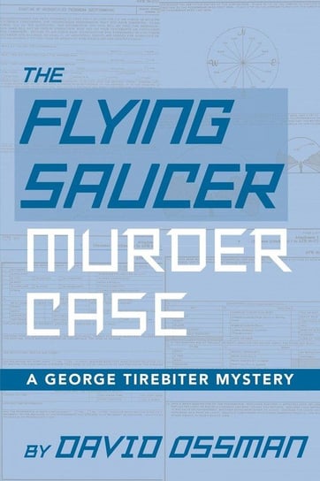 The Flying Saucer Murder Case - A George Tirebiter Mystery Ossman David
