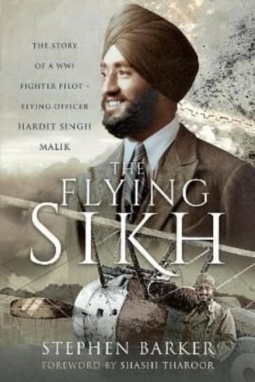 The Flying Sikh: The Story of a WW1 Fighter Pilot   Flying Officer Hardit Singh Malik Barker Stephen
