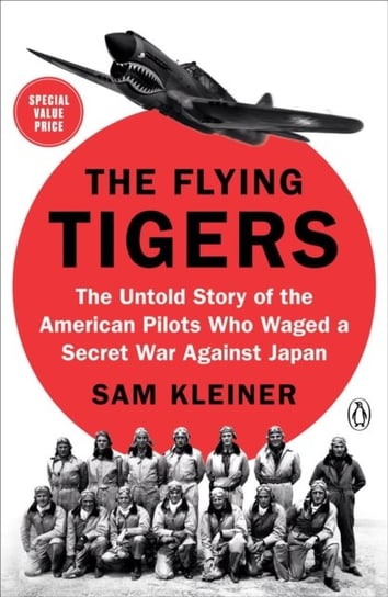 The Flying Tigers: The Untold Story of the American Pilots Who Waged a Secret War Against J apan Sam Kleiner