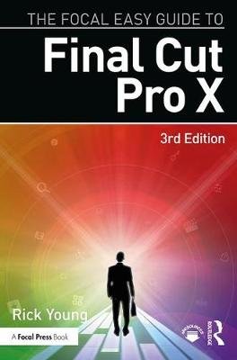 The Focal Easy Guide to Final Cut Pro X Young Rick
