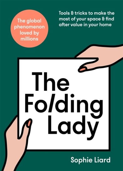 The Folding Lady: Tools & tricks to make the most of your space & find after value in your home Sophie Liard
