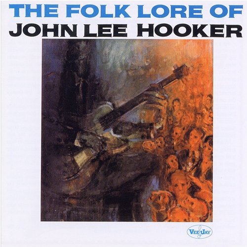 The Folk Lore Of John Lee Hooker John Lee Hooker