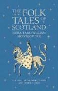 The Folk Tales of Scotland: The Well at the World's End and Other Stories Montgomerie William