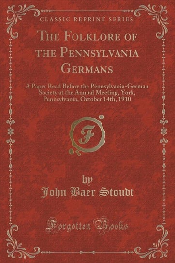 The Folklore of the Pennsylvania Germans Stoudt John Baer