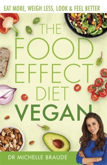 The Food Effect Diet: Vegan: Eat More, Weigh Less, Look & Feel Better Michelle Braude