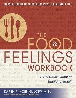 The Food & Feelings Workbook: A Full Course Meal on Emotional Health Koenig Karen R.