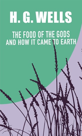 The Food of the Gods and How It Came to Earth Wells Herbert George