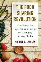 The Food Sharing Revolution: How Start-Ups, Pop-Ups, and Co-Ops Are Changing the Way We Eat Carolan Michael
