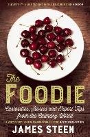 The Foodie: Curiousities, Stories, and Expert Tips from the Culinary World Steen James