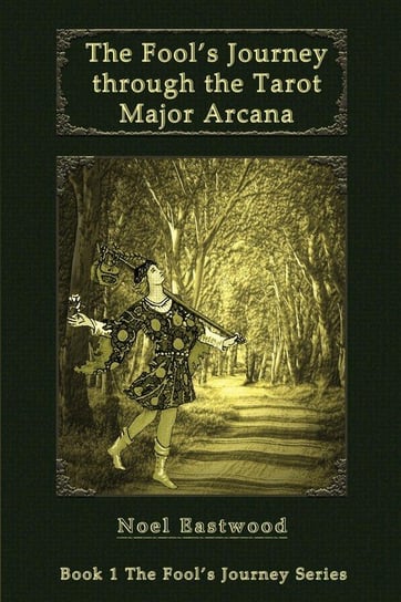 The Fool's Journey through the Tarot Major Arcana Eastwood Noel