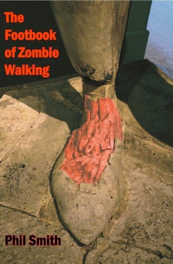 The Footbook of Zombie Walking Phil Smith