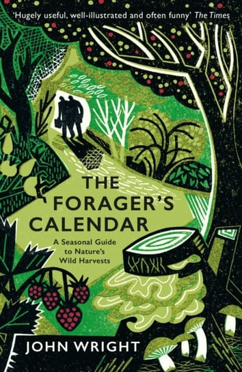 The Foragers Calendar: A Seasonal Guide to Natures Wild Harvests Wright John