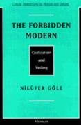 The Forbidden Modern: Civilization and Veiling Gole Nilufer