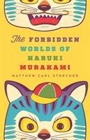 The Forbidden Worlds of Haruki Murakami Strecher Matthew Carl