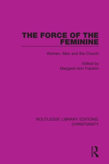 The Force of the Feminine: Women, Men and the Church Margaret Ann Franklin