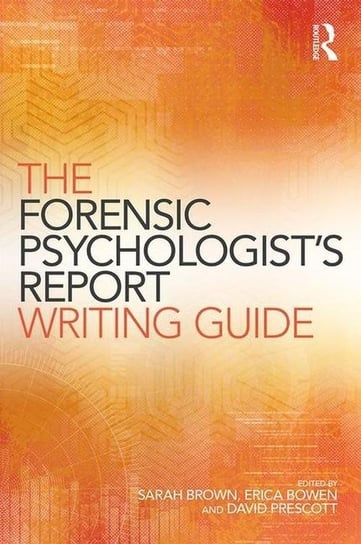 The Forensic Psychologist's Report Writing Guide Opracowanie zbiorowe