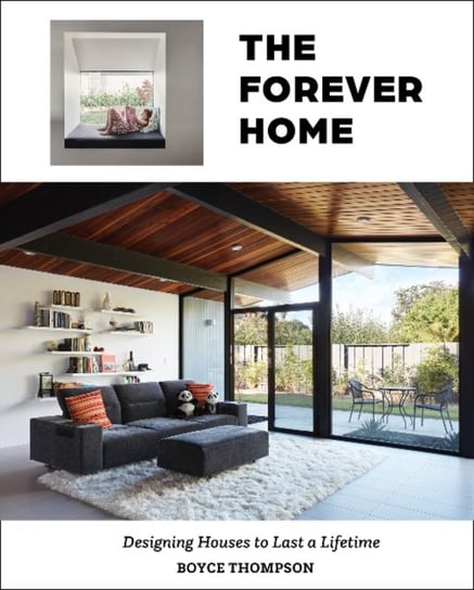 The Forever Home: Designing Houses to Last a Lifetime Boyce Thompson