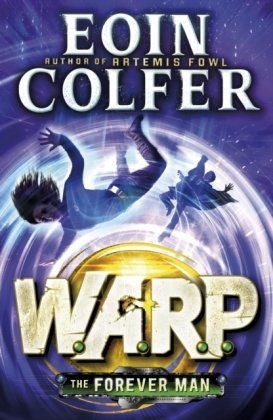 The Forever Man (W.A.R.P. Book 3) Colfer Eoin
