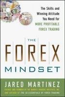 The Forex Mindset: The Skills and Winning Attitude You Need for More Profitable Forex Trading Martinez Jared