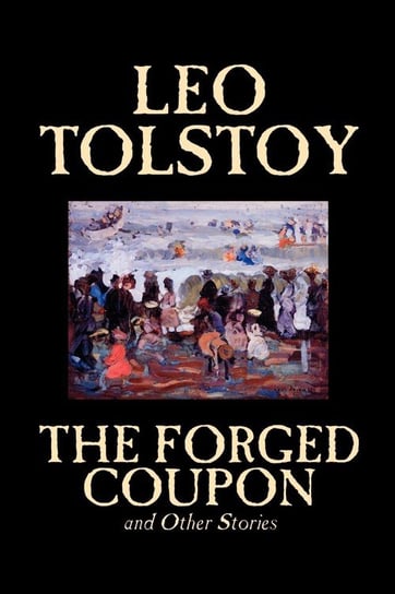 The Forged Coupon and Other Stories by Leo Tolstoy, Fiction, Short Stories Tolstoy Leo