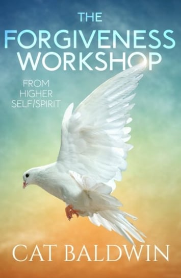 The Forgiveness Workshop: From Higher SelfSpirit Opracowanie zbiorowe
