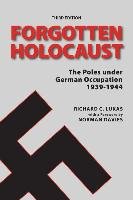 The Forgotten Holocaust: The Poles Under German Occupation 1939-1944 Lukas Richard, Davies Norman