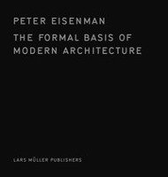 The Formal Basis of Modern Architecture Eisenman Peter