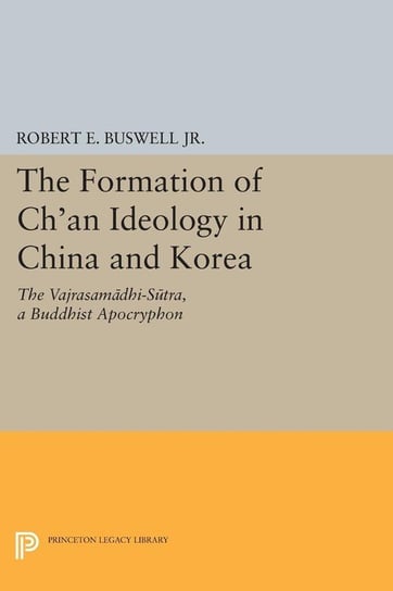 The Formation of Ch'an Ideology in China and Korea Buswell Robert E.