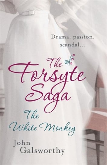 The Forsyte Saga 4: The White Monkey John Galsworthy