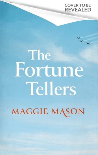 The Fortune Tellers: the BRAND NEW heart-warming and nostalgic wartime family saga Maggie Mason