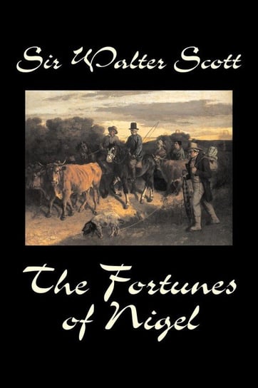 The Fortunes of Nigel by Sir Walter Scott, Fiction, Historical Scott Sir Walter